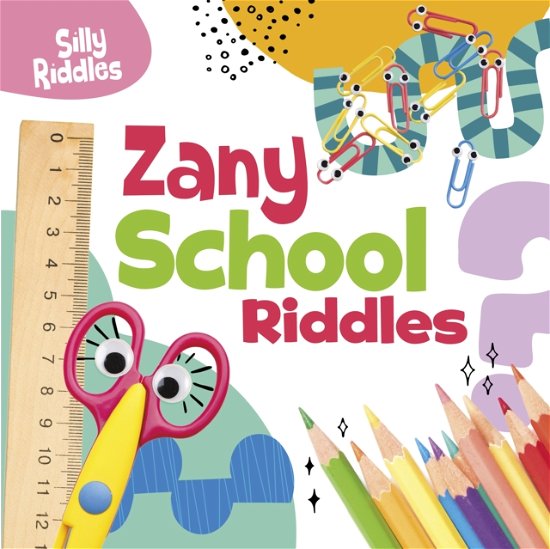Cover for Sautter, A. J. (Senior Editor) · Zany School Riddles - Silly Riddles (Paperback Book) (2024)