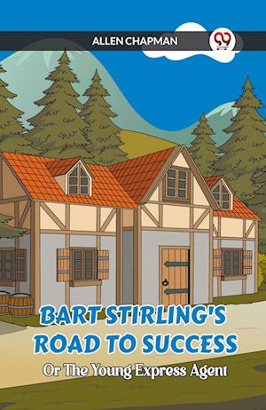 Cover for Allen Chapman · Bart Stirling's Road To Success Or The Young Express Agent (Taschenbuch) (2024)