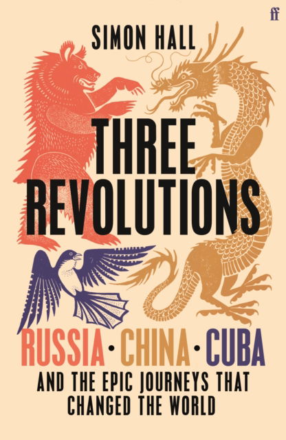 Cover for Simon Hall · Three Revolutions: Russia, China, Cuba and the Epic Journeys that Changed the World (Hardcover Book) [Main edition] (2025)