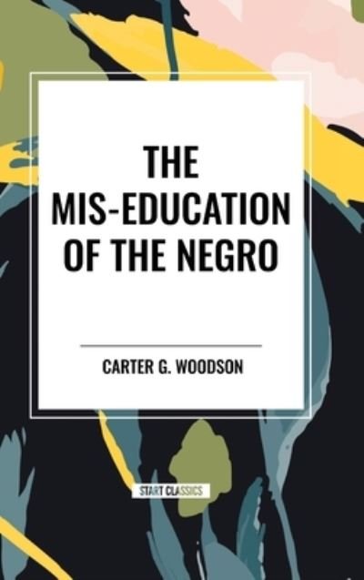 Cover for Carter Godwin Woodson · The Mis-Education of the Negro (Hardcover Book) (2024)