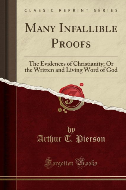 Cover for Arthur T. Pierson · Many Infallible Proofs : The Evidences of Christianity; Or the Written and Living Word of God (Classic Reprint) (Paperback Book) (2018)