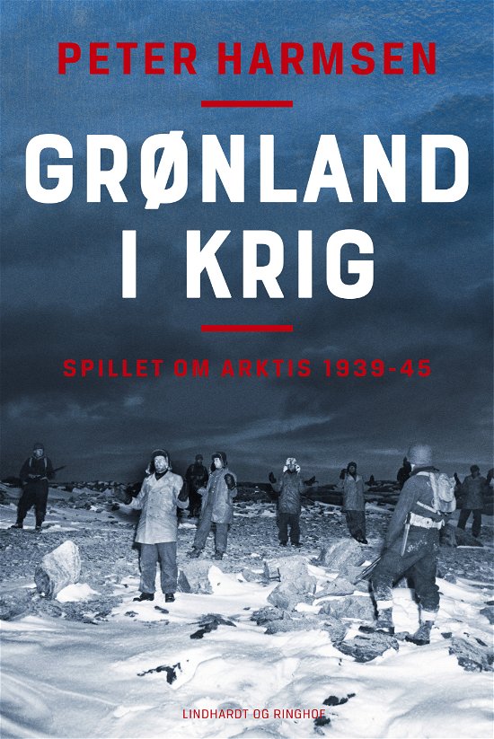 Cover for Peter Harmsen · Grønland i krig - Spillet om Arktis 1939-45 (Bound Book) [1º edição] (2024)
