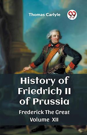 Cover for Thomas Carlyle · History of Friedrich II of PrussiaFrederick The Great Volume XII (Edition2023) (Paperback Book) (2024)