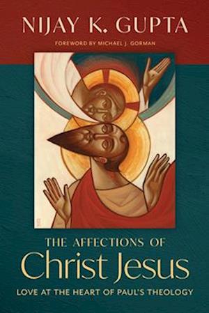 Cover for Nijay K. Gupta · The Affections of Christ Jesus: Love at the Heart of Paul's Theology (Paperback Book) (2025)