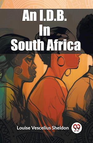 Cover for Louise Vescelius Sheldon · An I.D.B. In South Africa (Edition2023) (Paperback Book) (2024)