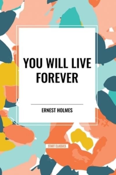 Cover for Ernest Holmes · You Will Live Forever (Pocketbok) (2024)