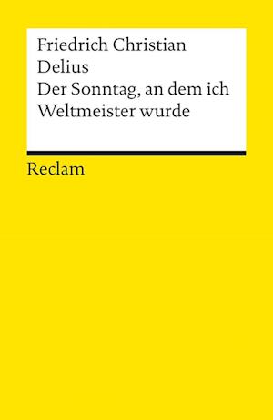 Cover for Friedrich Christian Delius · Der Sonntag, an dem ich Weltmeister wurde. Erzählung (Book) (2025)