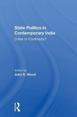 Cover for John R Wood · State Politics In Contemporary India: Crisis Or Continuity? (Paperback Book) (2024)