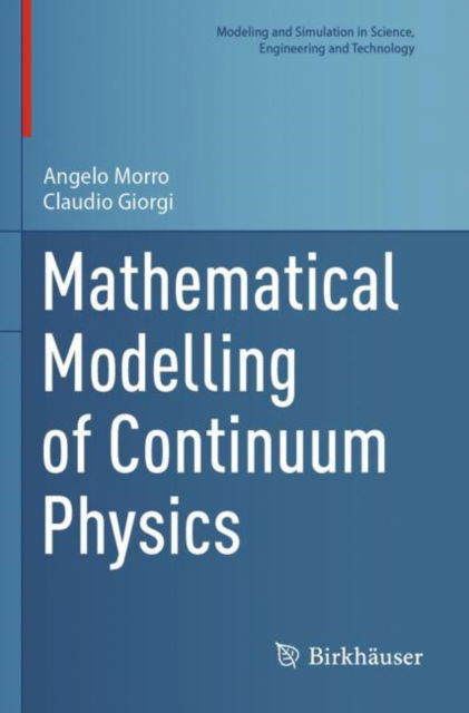 Mathematical Modelling of Continuum Physics - Modeling and Simulation in Science, Engineering and Technology - Angelo Morro - Bøker - Birkhauser Verlag AG - 9783031208164 - 21. mars 2024