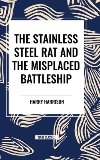 Cover for Harry Harrison · The Stainless Steel Rat and The Misplaced Battleship (Hardcover Book) (2024)