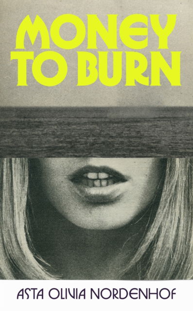 Money to Burn - Asta Olivia Nordenhof - Kirjat - Vintage Publishing - 9781787335165 - torstai 6. helmikuuta 2025