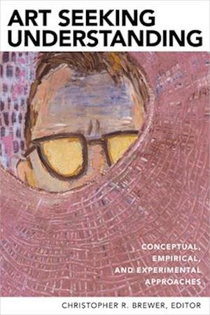 Cover for Art Seeking Understanding: Conceptual, Empirical, and Experimental Approaches (Paperback Book) (2025)