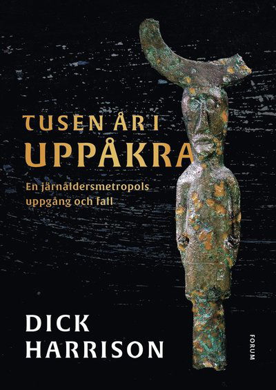 Cover for Dick Harrison · Tusen år i Uppåkra : en järnåldersmetropol uppgång och fall (PDF) (2022)