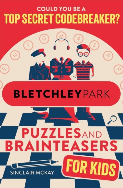 Cover for Sinclair McKay · Bletchley Park Puzzles and Brainteasers: Could YOU be a top-secret codebreaker? (Taschenbuch) [Children's edition] (2024)