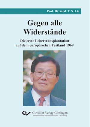 Cover for Tschung-Su Lie · Gegen alle Widerstände. Die erste Lebertransplantation auf dem europäischen Festland 1969 (Hardcover Book) (2010)