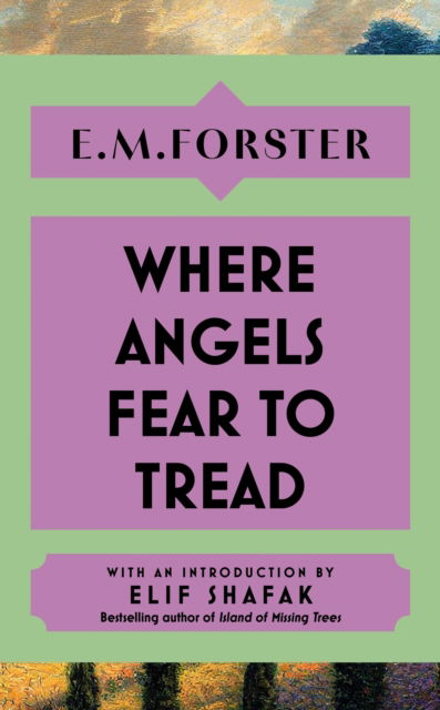 Cover for E M Forster · Where Angels Fear to Tread: With an introduction by Elif Shafak, bestselling author of The Island of Missing Trees (Hardcover Book) (2025)