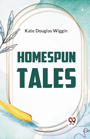 Cover for Kate Douglas Wiggin · Homespun Tales (Paperback Book) (2023)