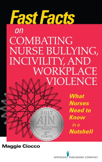 Cover for Maggie Ciocco · Fast Facts on Combating Nurse Bullying, Incivility and Workplace Violence: What Nurses Need to Know in a Nutshell - Fast Facts (Paperback Book) (2017)