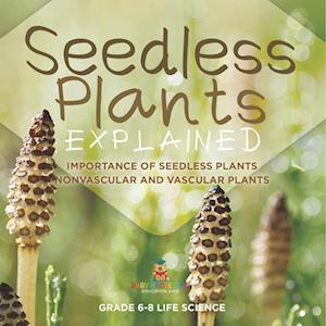 Cover for Baby Professor · Seedless Plants Explained Importance of Seedless Plants Nonvascular and Vascular Plants Grade 6-8 Life Science (Bog) (2024)