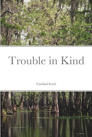 Cover for Caridad Svich · Trouble in Kind (Book) (2021)