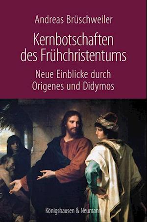 Cover for Andreas Brüschweiler · Kernbotschaften des Frühchristentums: Neue Einblicke durch Origenes und Didymos (Book) (2022)