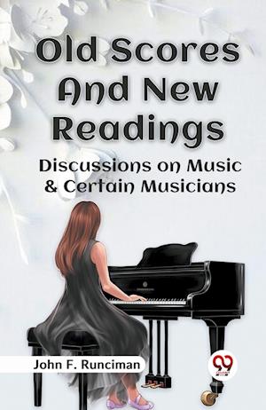 Cover for John F. Runciman · Old Scores and New Readings Discussions on Music &amp; Certain Musicians (Paperback Bog) (2023)