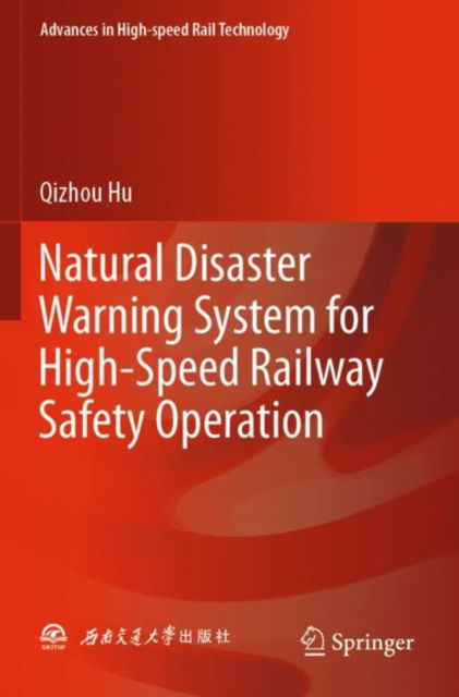 Natural Disaster Warning System for High-Speed Railway Safety Operation - Advances in High-speed Rail Technology - Qizhou Hu - Books - Springer Verlag, Singapore - 9789819971176 - December 13, 2024