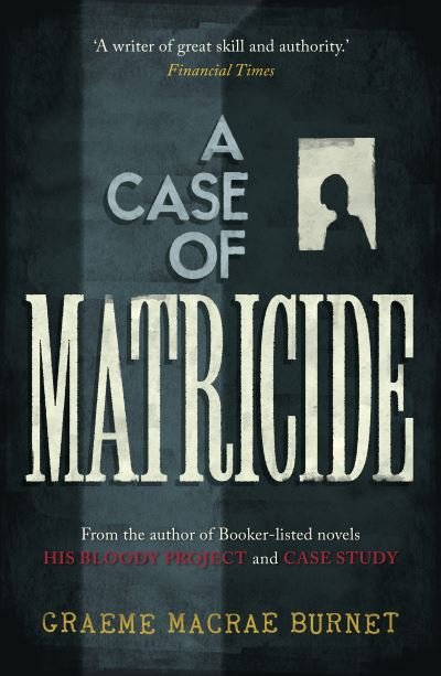 Cover for Graeme Macrae Burnet · A Case of Matricide - The Gorski Novels (Hardcover Book) (2024)