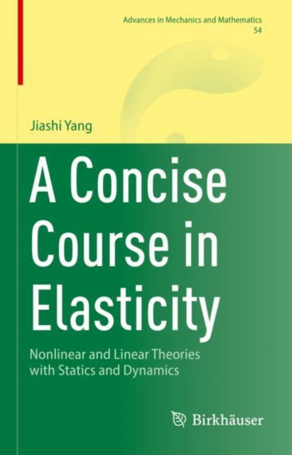 A Concise Course in Elasticity: Nonlinear and Linear Theories with Statics and Dynamics - Advances in Mechanics and Mathematics - Jiashi Yang - Livros - Birkhauser Verlag AG - 9783031861178 - 8 de abril de 2025