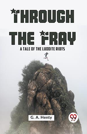 Cover for G.A. Henty · Through the Fray a Tale of the Luddite Riots (Paperback Book) (2023)