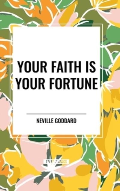 Cover for Neville Goddard · Your Faith Is Your Fortune (Inbunden Bok) (2024)