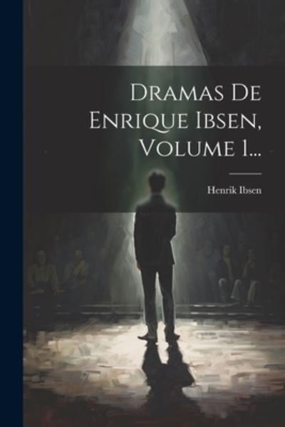Cover for Henrik Ibsen · Dramas de Enrique Ibsen, Volume 1... (Bok) (2023)