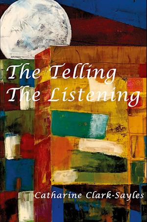 Cover for Catharine Clark-Sayles · Telling, the Listening (Book) (2023)