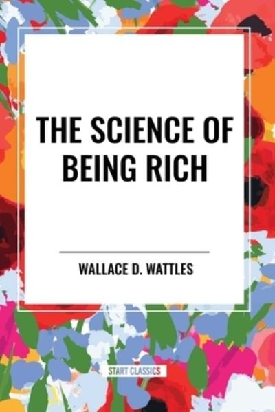 Cover for Wallace D Wattles · The Science of Being Rich (Taschenbuch) (2024)