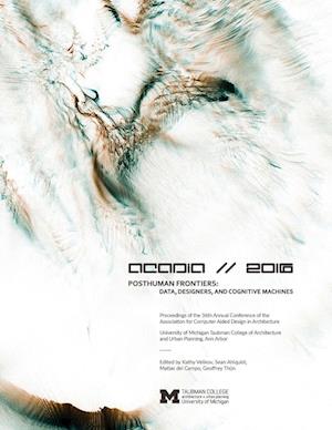 Cover for ACADIA 2016 POSTHUMAN FRONTIERS : Data, Designers, and Cognitive Machines (Pocketbok) (2016)