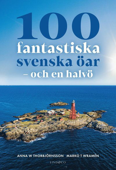 Cover for Anna W Thorbjörnsson Marko T Wramén · 100 fantastiska svenska öar - och en halvö (Hardcover Book)