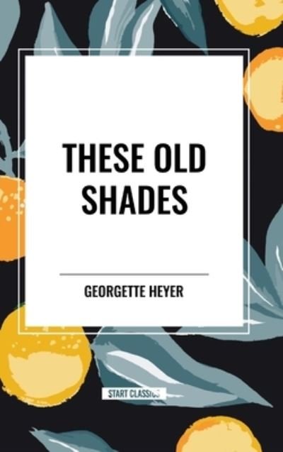 Cover for Georgette Heyer · These Old Shades (Hardcover Book) (2024)