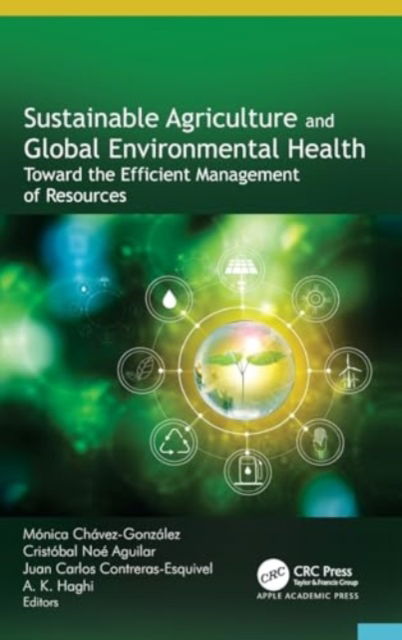 Sustainable Agriculture and Global Environmental Health: Toward the Efficient Management of Resources -  - Książki - Apple Academic Press Inc. - 9781774917183 - 6 grudnia 2024