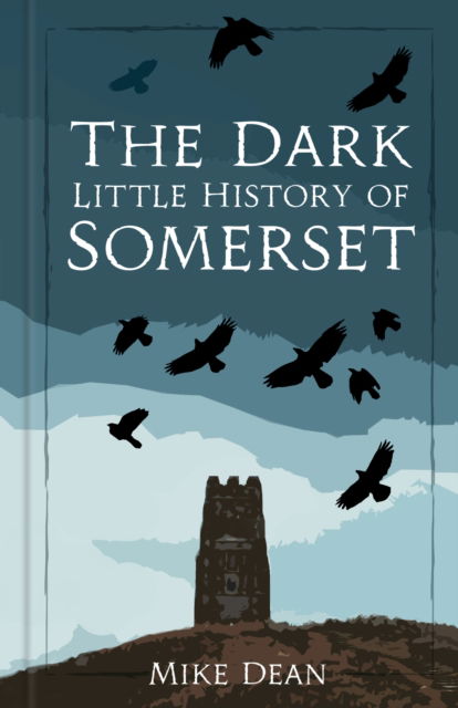 Cover for Mike Dean · The Dark Little History of Somerset (Hardcover Book) (2025)