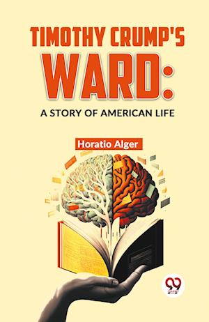 Cover for Horatio Alger · Timothy Crump's Ward: A Story of American Life (Paperback Book) (2023)