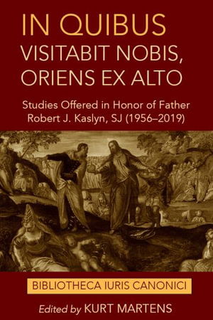 Cover for In Quibus Visitabit Nobis, Oriens Ex Alto: Studies Offered in Honor of Father Robert J. Kaslyn, SJ (1956-2019) - Bibliotheca Iuris Canonici (Hardcover Book) (2025)