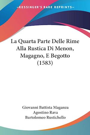Cover for Giovanni Battista Maganza · La Quarta Parte Delle Rime Alla Rustica Di Menon, Magagno, E Begotto (1583) (Paperback Book) (2009)