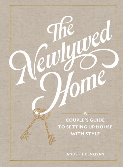 Cover for Anush Benliyan · The Newlywed Home: A Couple's Guide to Setting Up House with Style (Hardcover Book) (2025)