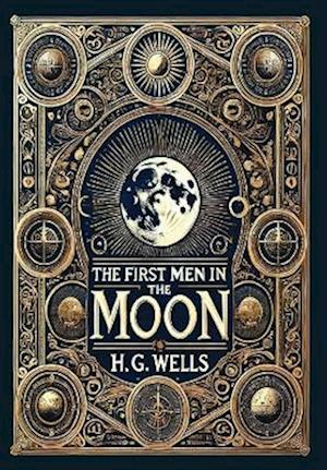 Cover for H G Wells · The First Men in the Moon (Collector's Edition) (Laminated Hardback with Jacket) (Hardcover Book) [Collector's edition] (2025)