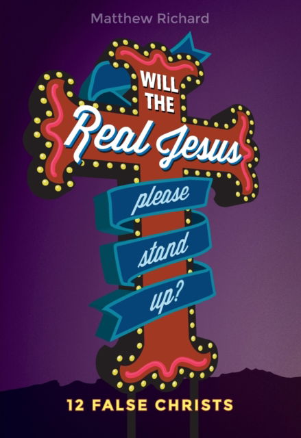 Will the Real Jesus Please Stand Up?: 12 False Christs - Matthew Richard - Books - Concordia Publishing House - 9780758657190 - June 1, 2017