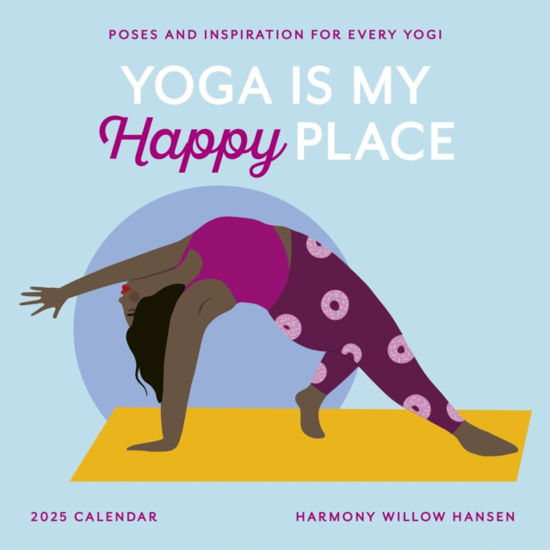 Harmony Willow Hansen · Yoga Is My Happy Place Wall Calendar 2025: Poses and Inspiration for Every Yogi (Kalender) (2024)