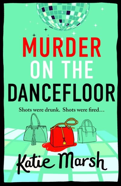 Cover for Katie Marsh · Murder on the Dancefloor: The BRAND NEW instalment in the laugh-out-loud, gripping crime series from Katie Marsh for 2024 - The Bad Girls Detective Agency (Paperback Book) (2024)