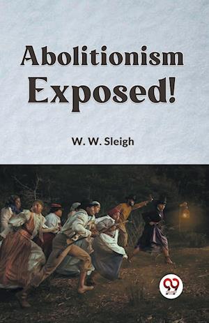 Cover for W.W. Sleigh · Abolitionism Exposed! (Taschenbuch) (2023)