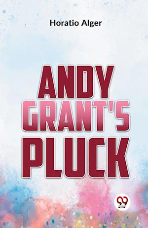 Cover for Horatio Alger · Andy Grant's Pluck (Paperback Book) (2023)