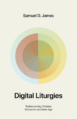 Cover for Samuel James · Digital Liturgies: Rediscovering Christian Wisdom in an Online Age (with Study Questions) (Paperback Bog) (2025)